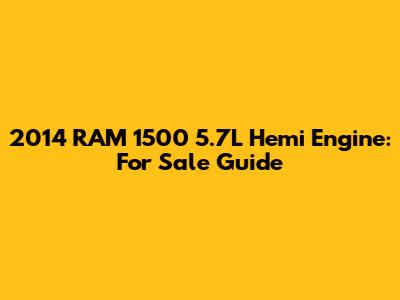 2014 RAM 1500 5.7L Hemi Engine: For Sale Guide