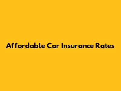 Affordable Car Insurance Rates