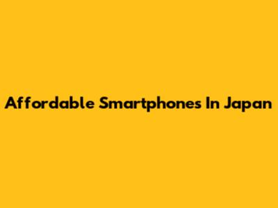 Affordable Smartphones In Japan