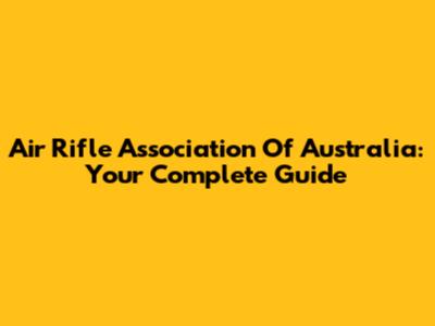 Air Rifle Association Of Australia: Your Complete Guide