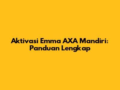 Aktivasi Emma AXA Mandiri: Panduan Lengkap