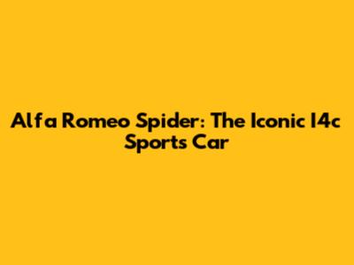 Alfa Romeo Spider: The Iconic I4c Sports Car