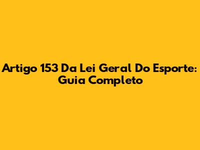 Artigo 153 Da Lei Geral Do Esporte: Guia Completo