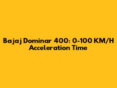 Bajaj Dominar 400: 0-100 KM/H Acceleration Time