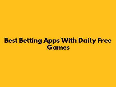 Best Betting Apps With Daily Free Games