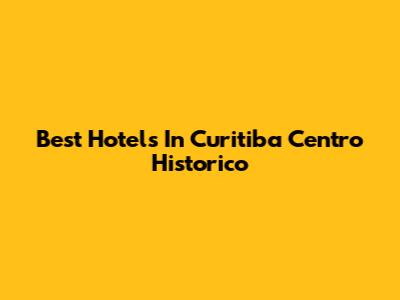 Best Hotels In Curitiba Centro Historico