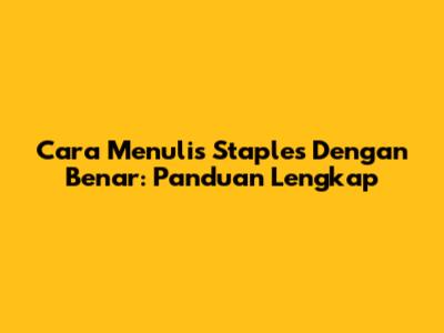 Cara Menulis 'Staples' Dengan Benar: Panduan Lengkap
