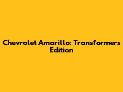 Chevrolet Amarillo: Transformers Edition