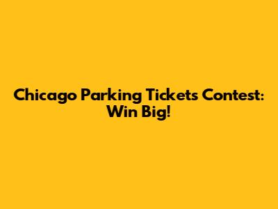 Chicago Parking Tickets Contest: Win Big!