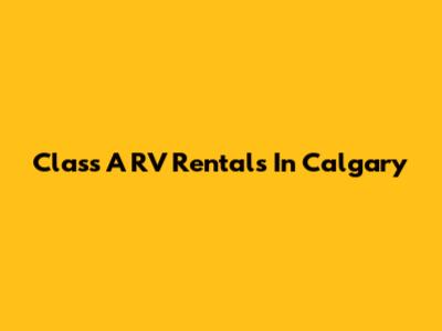 Class A RV Rentals In Calgary