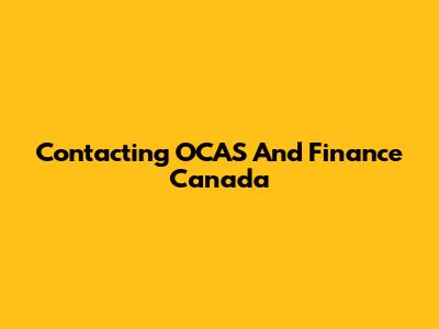 Contacting OCAS And Finance Canada
