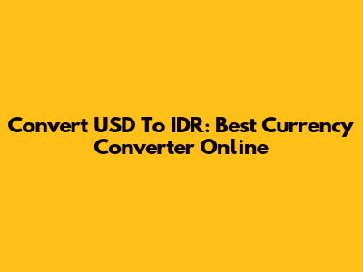 Convert USD To IDR: Best Currency Converter Online