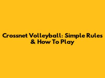 Crossnet Volleyball: Simple Rules & How To Play