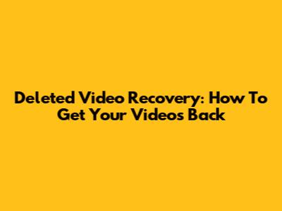 Deleted Video Recovery: How To Get Your Videos Back