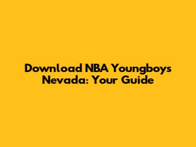 Download NBA Youngboy's Nevada: Your Guide