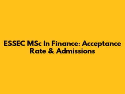 ESSEC MSc In Finance: Acceptance Rate & Admissions