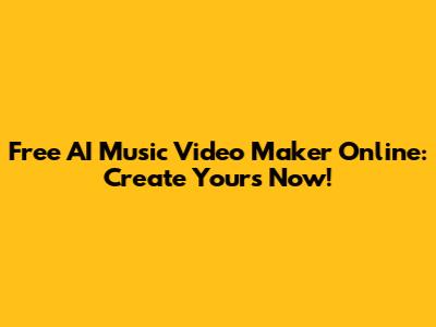 Free AI Music Video Maker Online: Create Yours Now!