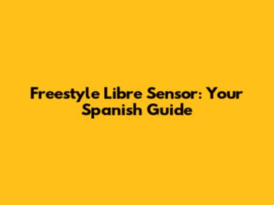 Freestyle Libre Sensor: Your Spanish Guide
