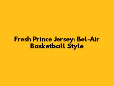 Fresh Prince Jersey: Bel-Air Basketball Style