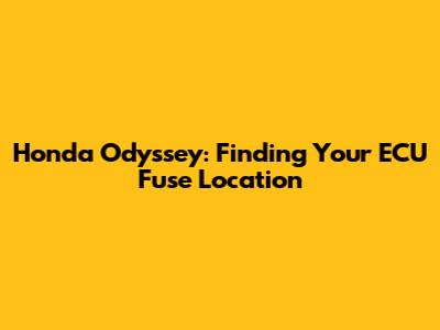 Honda Odyssey: Finding Your ECU Fuse Location