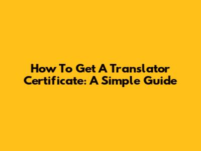 How To Get A Translator Certificate: A Simple Guide