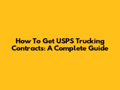 How To Get USPS Trucking Contracts: A Complete Guide