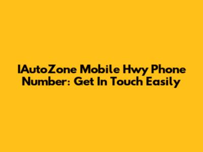 IAutoZone Mobile Hwy Phone Number: Get In Touch Easily