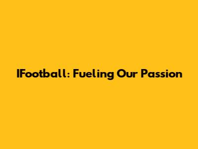 IFootball: Fueling Our Passion