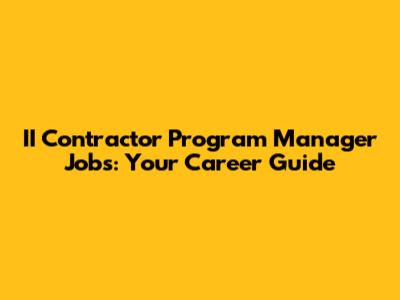 II Contractor Program Manager Jobs: Your Career Guide