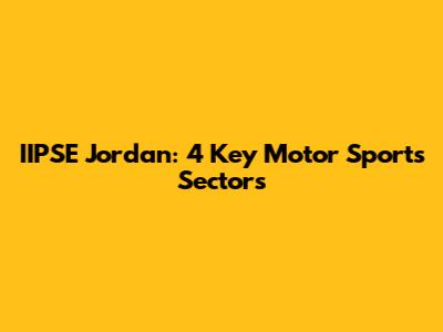 IIPSE Jordan: 4 Key Motor Sports Sectors