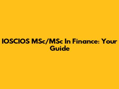 IOSCIOS MSc/MSc In Finance: Your Guide