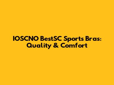 IOSCNO BestSC Sports Bras: Quality & Comfort