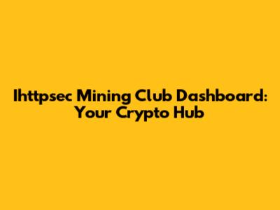 Ihttpsec Mining Club Dashboard: Your Crypto Hub