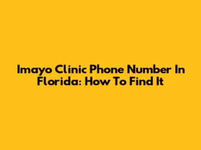 Imayo Clinic Phone Number In Florida: How To Find It