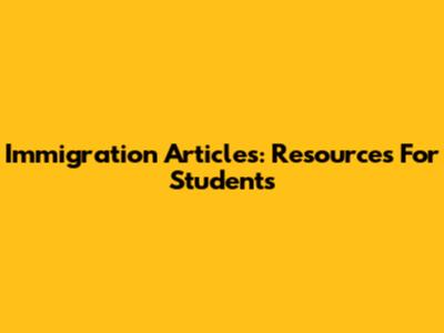 Immigration Articles: Resources For Students