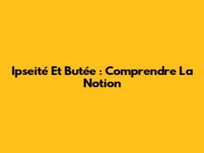 Ipseité Et Butée : Comprendre La Notion