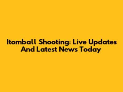 Itomball Shooting: Live Updates And Latest News Today