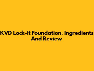 KVD Lock-It Foundation: Ingredients And Review