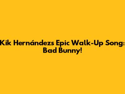 Kik Hernández's Epic Walk-Up Song: Bad Bunny!