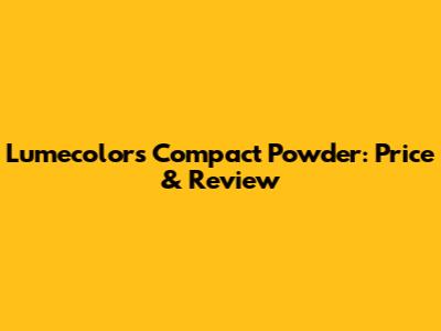 Lumecolors Compact Powder: Price & Review