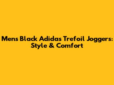Men's Black Adidas Trefoil Joggers: Style & Comfort