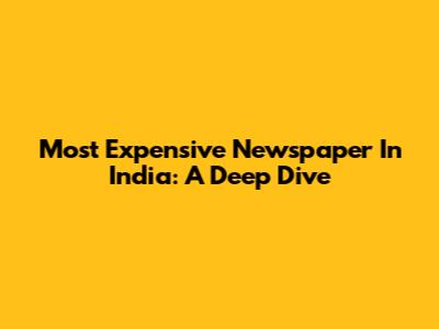 Most Expensive Newspaper In India: A Deep Dive