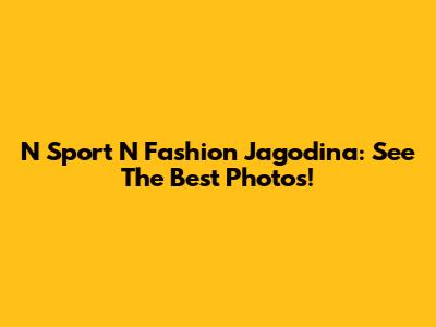 N Sport N Fashion Jagodina: See The Best Photos!