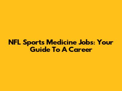 NFL Sports Medicine Jobs: Your Guide To A Career