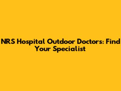 NRS Hospital Outdoor Doctors: Find Your Specialist