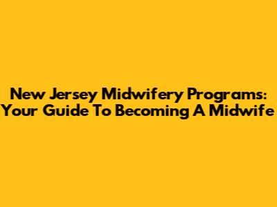 New Jersey Midwifery Programs: Your Guide To Becoming A Midwife