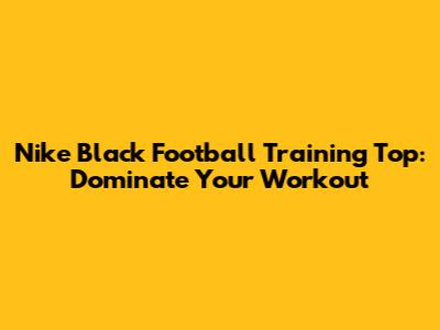 Nike Black Football Training Top: Dominate Your Workout