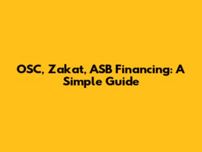 OSC, Zakat, ASB Financing: A Simple Guide