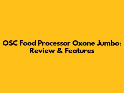 OSC Food Processor Oxone Jumbo: Review & Features