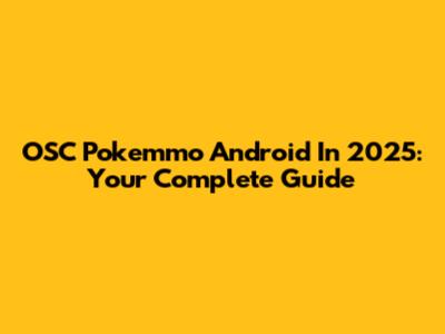 OSC Pokemmo Android In 2025: Your Complete Guide